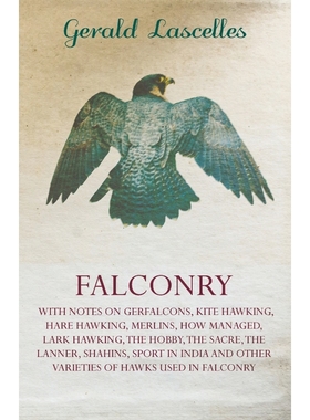 预订Falconry - With Notes on Gerfalcons, Kite Hawking, Hare Hawking, Merlins, How Managed, Lark Hawking,