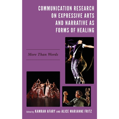 按需印刷不退不换Communication Research on Expressive Arts and Narrative as Forms of Healing[9781793602688]