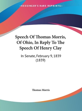 按需印刷Speech Of Thomas Morris, Of Ohio, In Reply To The Speech Of Henry Clay[9781120752512]