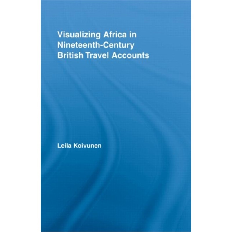 预订Visualizing Africa in Nineteenth-Century British Travel Accounts[9780415990011]