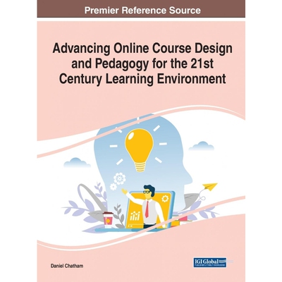 按需印刷不退不换Advancing Online Course Design and Pedagogy for the 21st Century Learning Environment[9781799855989]