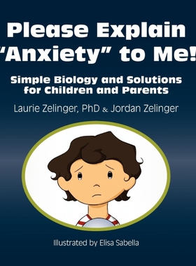 按需印刷不退不换Please Explain Anxiety to Me! Simple Biology and Solutions for Children and Parents[9781615990290]