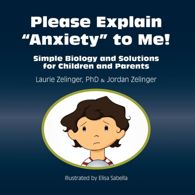 按需印刷不退不换Please Explain Anxiety to Me! Simple Biology and Solutions for Children and Parents[9781615990290]