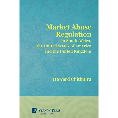 按需印刷不退不换Market Abuse Regulation in South Africa, the United States of America and the United Kingdom[97816227326