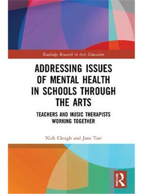 按需印刷不退不换 Addressing Issues of Mental Health in Schools through the Arts:Teachers and Music Therapists Working To