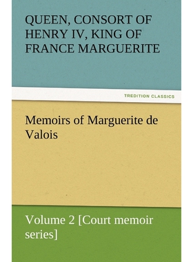 按需印刷不退不换Memoirs of Marguerite de Valois - Volume 2 [Court Memoir Series][9783842453296]