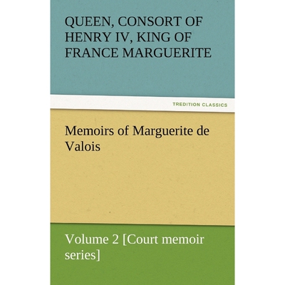 按需印刷不退不换Memoirs of Marguerite de Valois - Volume 2 [Court Memoir Series][9783842453296]