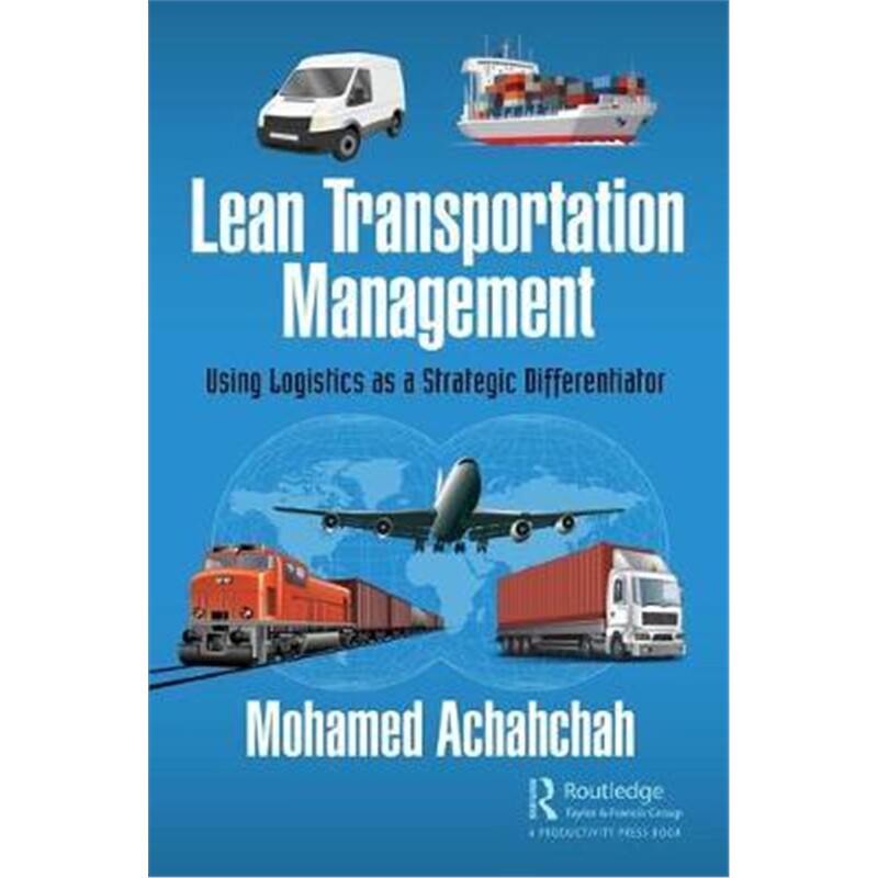 按需印刷不退不换图书Lean Transportation Management:Using Logistics as a Strategic Differentiator[9781138592278]