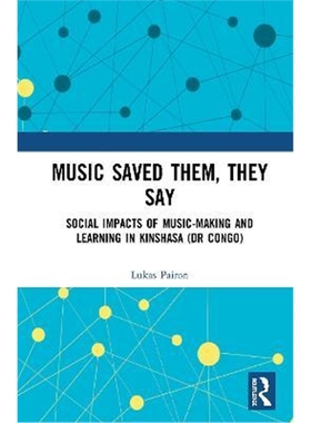 按需印刷Music Saved Them, They Say:Social Impacts of Music-Making and Learning in Kinshasa (DR Congo)[9780367456757]