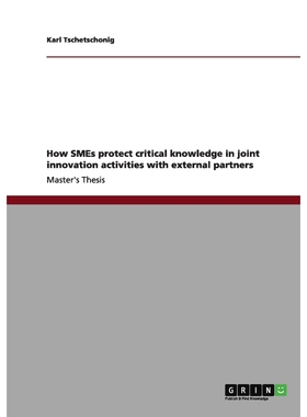 按需印刷不退不换How SMEs protect critical knowledge in joint innovation activities with external partners[9783656099017]
