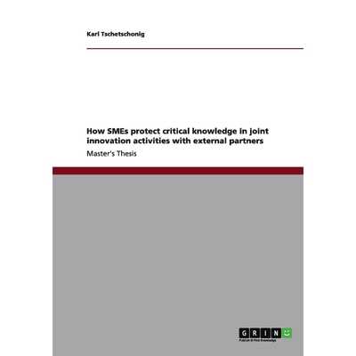 按需印刷不退不换How SMEs protect critical knowledge in joint innovation activities with external partners[9783656099017]