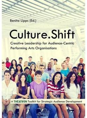 按需印刷Culture.Shift. Creative Leadership for Audience-Centric Performing Arts Organisations[9780957684393]