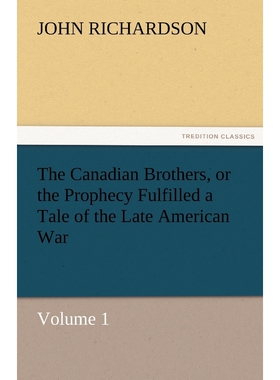 按需印刷不退不换The Canadian Brothers, or the Prophecy Fulfilled a Tale of the Late American War[9783842427709]