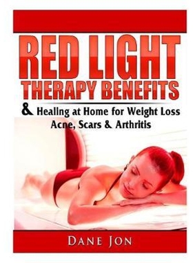 按需印刷 Red Light Therapy Benefits & Healing at Home for Weight Loss, Acne, Scars & Arthritis