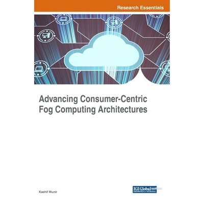 按需印刷不退不换Advancing Consumer-Centric Fog Computing Architectures[9781522571490]