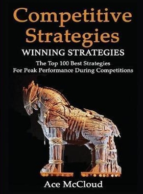 预订Competitive Strategy:Winning Strategies: The Top 100 Best Strategies For Peak Performance During Competitions