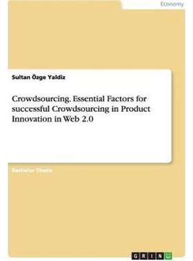 按需印刷Crowdsourcing. Essential Factors for successful Crowdsourcing in Product Innovation in Web 2.0[9783656766872]