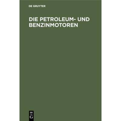 预订不退不换德语 Die Petroleum- und Benzinmotoren:Ihre Entwicklung, Konstruktion, Verwendung und Beh
