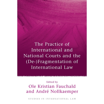 按需印刷不退不换Practice of International and National Courts and the (de-)Fragmentation of International Law[9781849466