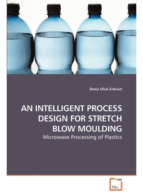 按需印刷AN INTELLIGENT PROCESS DESIGN FOR STRETCH BLOW MOULDING[9783639224658]