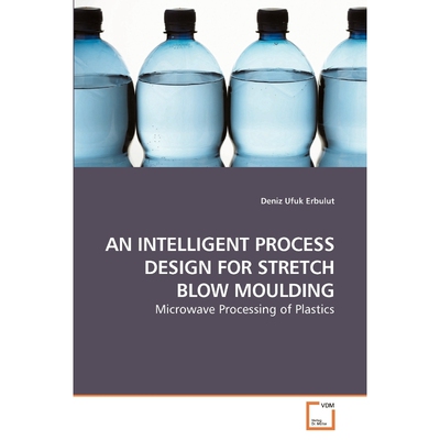 按需印刷不退不换AN INTELLIGENT PROCESS DESIGN FOR STRETCH BLOW MOULDING[9783639224658]