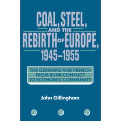 预订Coal, Steel, and the Rebirth of Europe, 1945-1955:The Germans and French from Ruhr Conflict to Economic Community