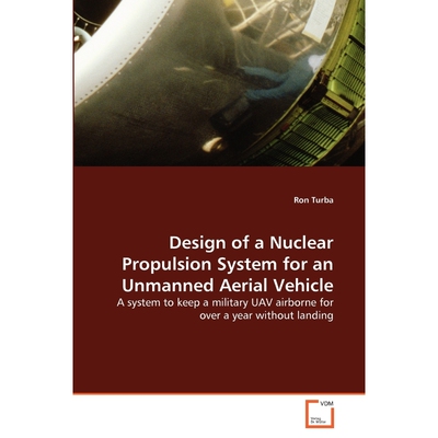 按需印刷Design of a Nuclear Propulsion System for an Unmanned Aerial Vehicle[9783639362428]