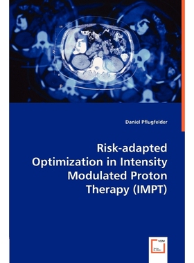 按需印刷Risk-adapted Optimization in Intensity Modulated Proton Therapy (IMPT)[9783836486095]