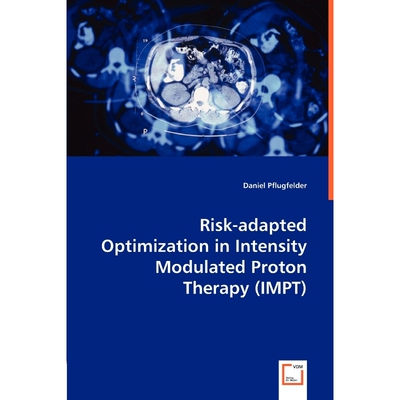 按需印刷Risk-adapted Optimization in Intensity Modulated Proton Therapy (IMPT)[9783836486095]