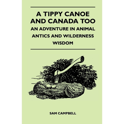 按需印刷不退不换A Tippy Canoe and Canada Too - An Adventure in Animal Antics and Wilderness Wisdom[9781447410140]