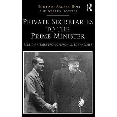 按需印刷不退不换Private Secretaries to the Prime Minister:Foreign Affairs from Churchill to Thatcher[9781409441809]