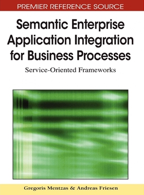 按需印刷不退不换Semantic Enterprise Application Integration for Business Processes[9781605668048]