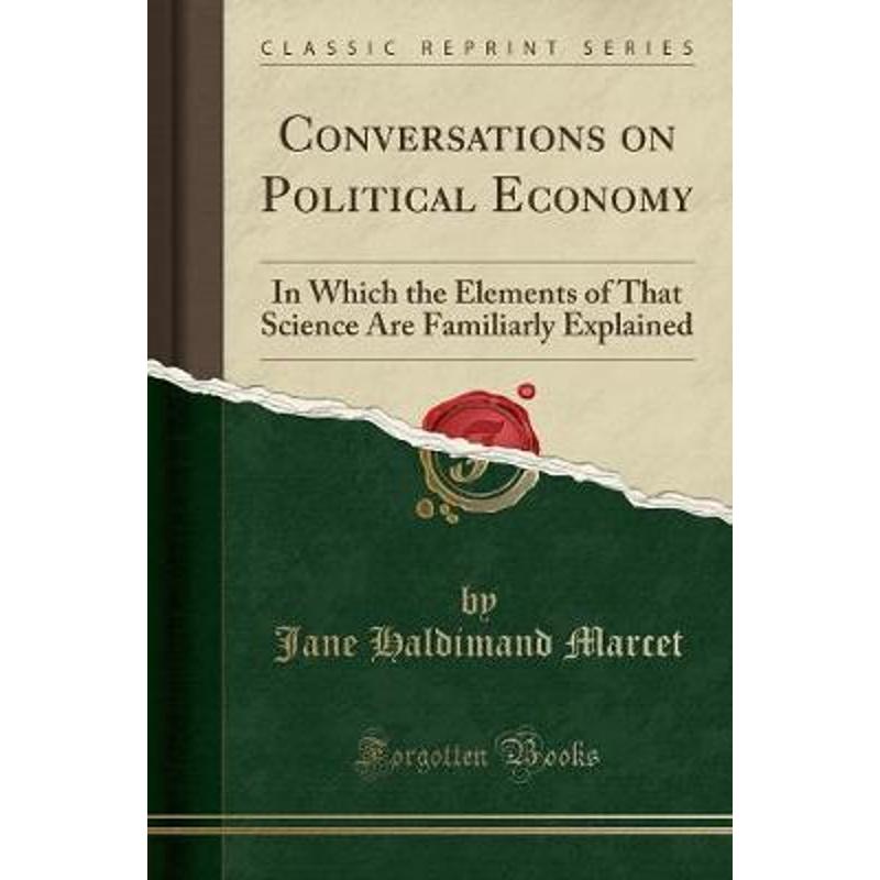 预订Conversations on Political Economy:In Which the Elements of That Science Are Familiarly Explained (Classic Reprint)