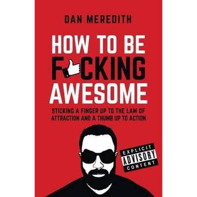 按需印刷How To Be F*cking Awesome:Sticking a finger up to the law of attraction and a thumb up to action[9781781331880]