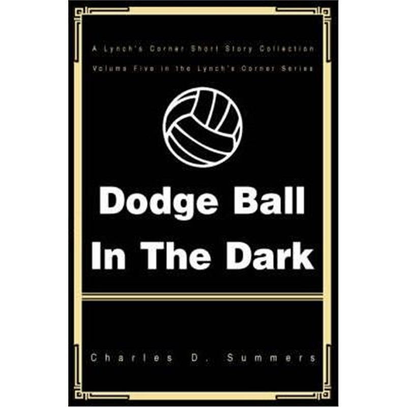 按需印刷Dodge Ball in the Dark:A Lynch's Corner Short Story Collection[9780595337897]-封面