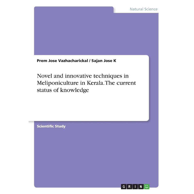 按需印刷不退不换Novel and innovative techniques in Meliponiculture in Kerala. The current status of knowledge[9783668380
