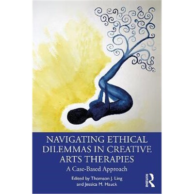 按需印刷Navigating Ethical Dilemmas in Creative Arts Therapies:A Case-Based Approach[9781032006710]