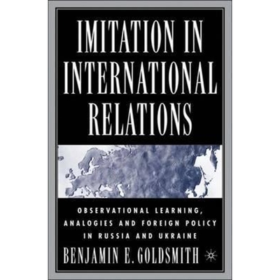 预订Imitation in International Relations:Observational Learning, Analogies and Foreign Policy in Russia and Ukraine