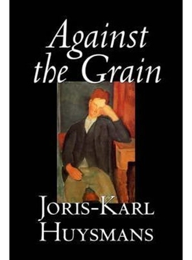 预订Against the Grain by Joris-Karl Huysmans, Fiction, Classics, Literary, Action & Adventure, Romance