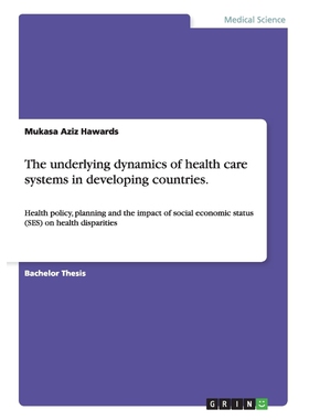 按需印刷不退不换The underlying dynamics of health care systems in developing countries.[9783656625612]