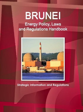 按需印刷不退不换Brunei Energy Policy, Laws and Regulations Handbook - Strategic Information and Regulations[978143307115