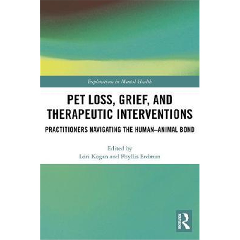 按需印刷图书Pet Loss, Grief, and Therapeutic Interventions:Practitioners Navigating the Human-Animal Bond[9781138585577]