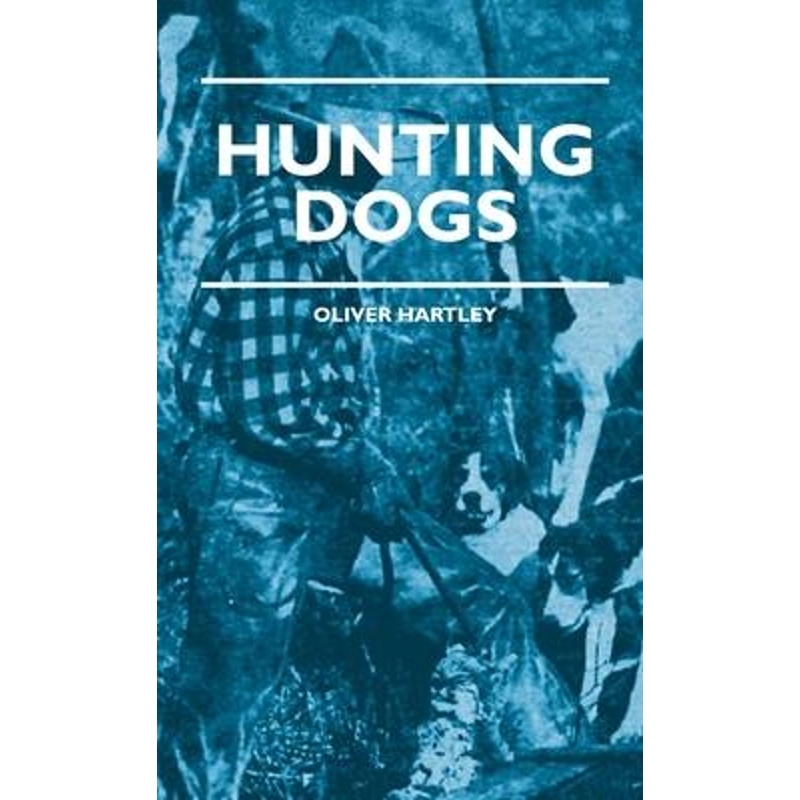 按需印刷  Hunting Dogs - Describes In A Practical Manner The