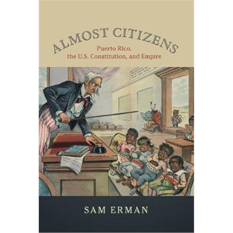 按需印刷不退不换Almost Citizens:Puerto Rico, the U.S. Constitution, and Empire[9781108401494]