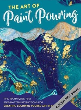 预订The Art of Paint Pouring:Tips, techniques, and step-by-step instructions for creating colorful poured art in acrylic