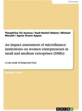 预订An impact assessment of microfinance institutions on women entrepreneurs in small and medium enterpr
