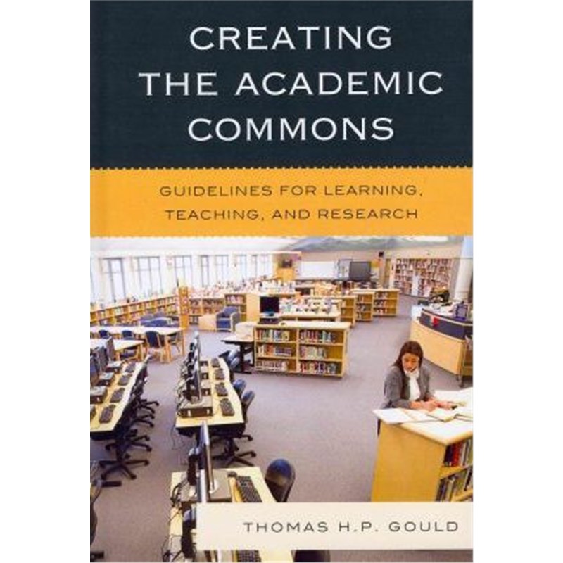 按需印刷Creating the Academic Commons:Guidelines for Learning, Teaching, and Research[9780810881082]
