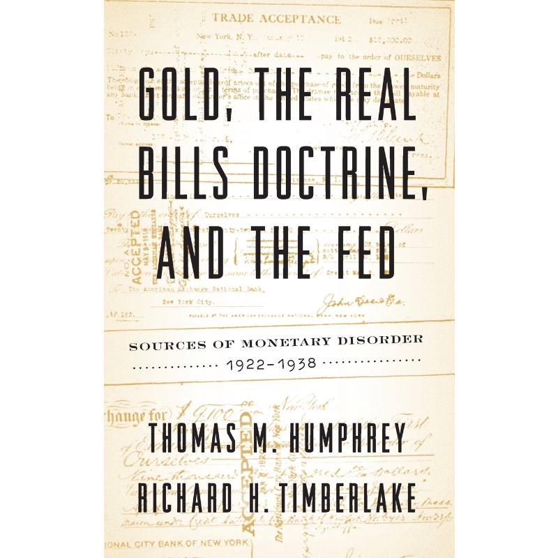 按需印刷Gold, the Real Bills Doctrine, and the Fed[9781948647557]