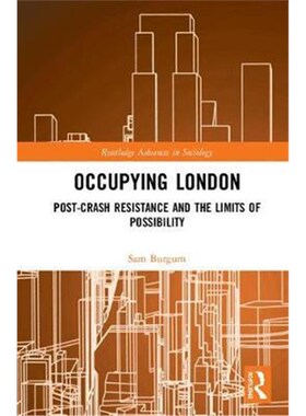 按需印刷不退不换Occupying London:Post-Crash Resistance and the Limits of Possibility[9781138291539]