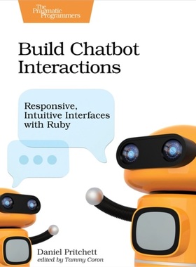 预订Build Chatbot Interactions:Responsive, Intuitive Interfaces with Ruby[9781680506327]